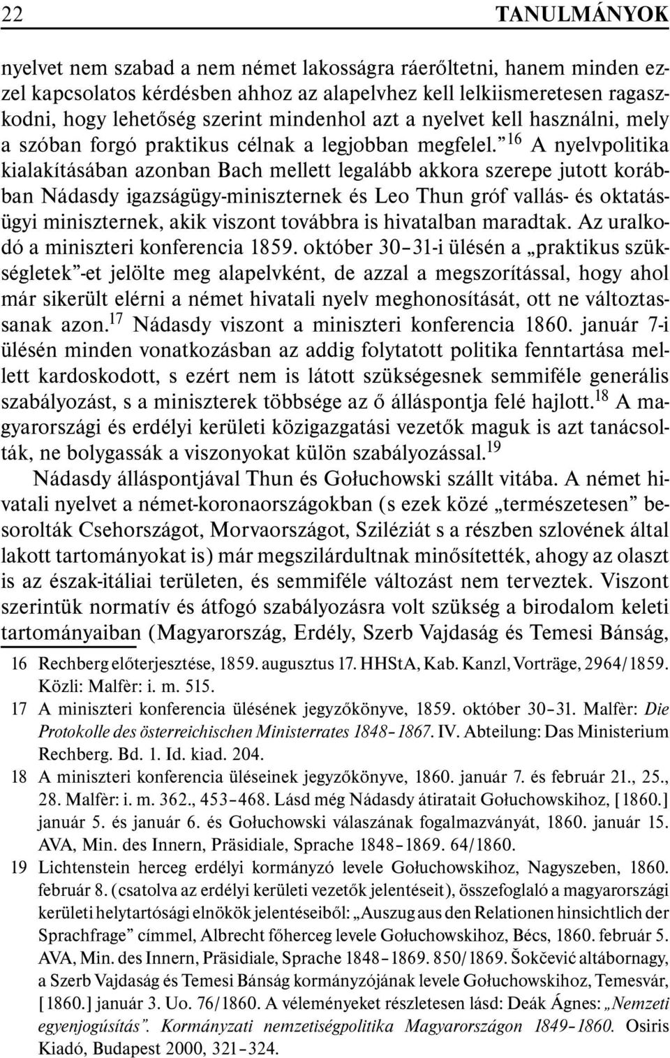 16 A nyelvpolitika kialakításában azonban Bach mellett legalább akkora szerepe jutott korábban Nádasdy igazságügy-miniszternek és Leo Thun gróf vallás- és oktatásügyi miniszternek, akik viszont