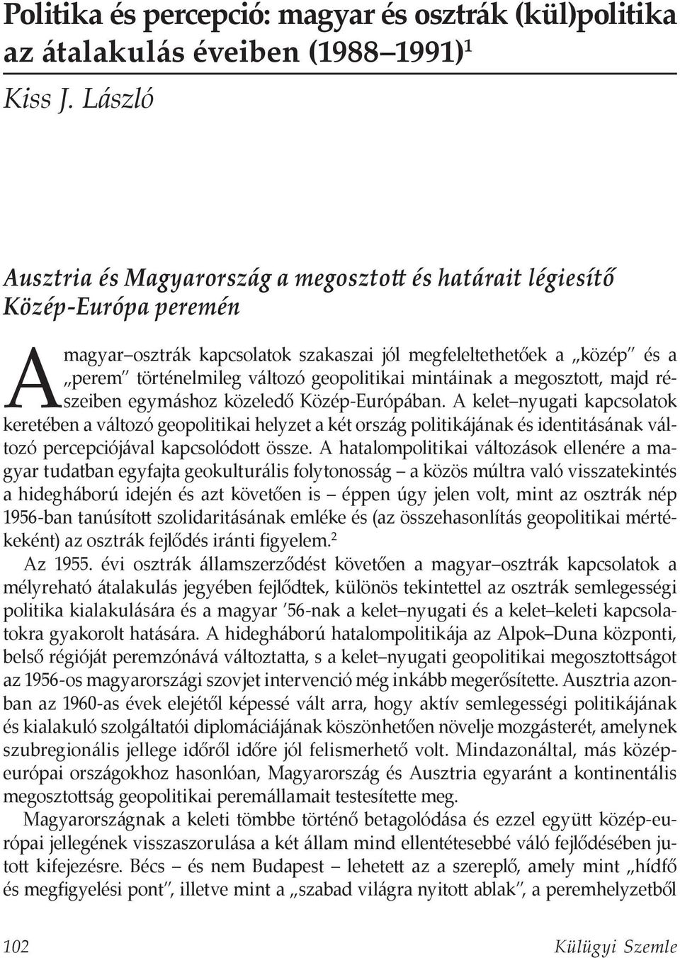 geopolitikai mintáinak a megosztott, majd részeiben egymáshoz közeledő Közép-Európában.