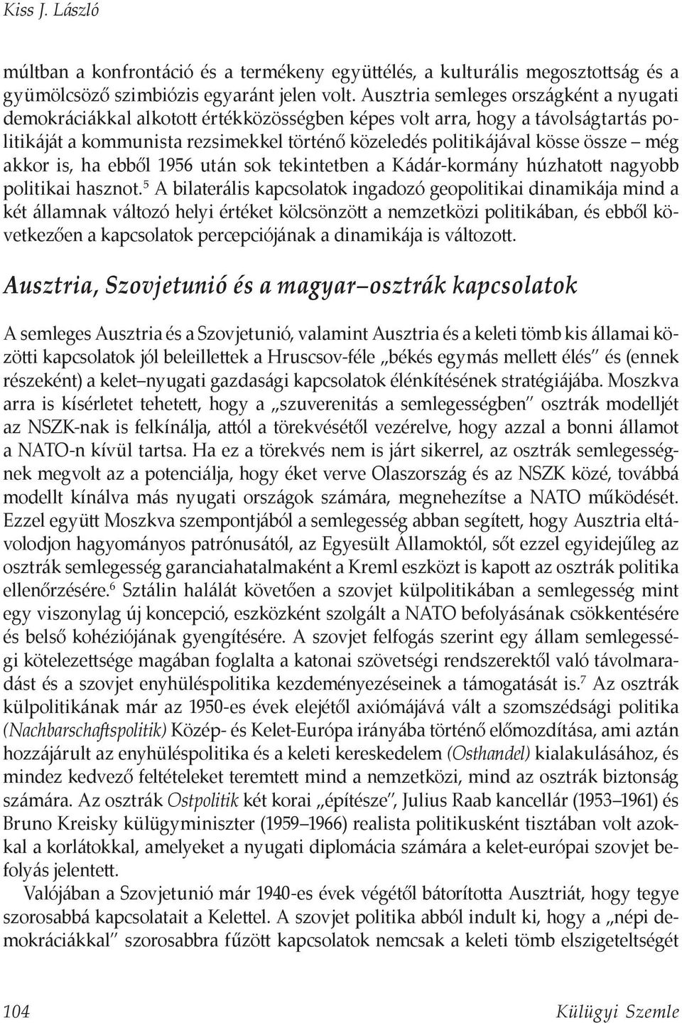 még akkor is, ha ebből 1956 után sok tekintetben a Kádár-kormány húzhatott nagyobb politikai hasznot.