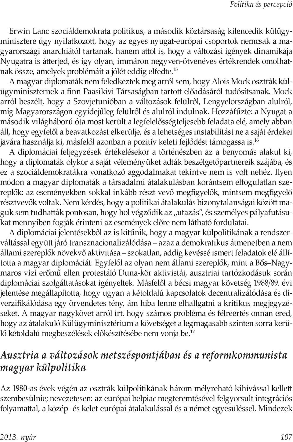 elfedte. 15 A magyar diplomaták nem feledkeztek meg arról sem, hogy Alois Mock osztrák külügyminiszternek a finn Paasikivi Társaságban tartott előadásáról tudósítsanak.