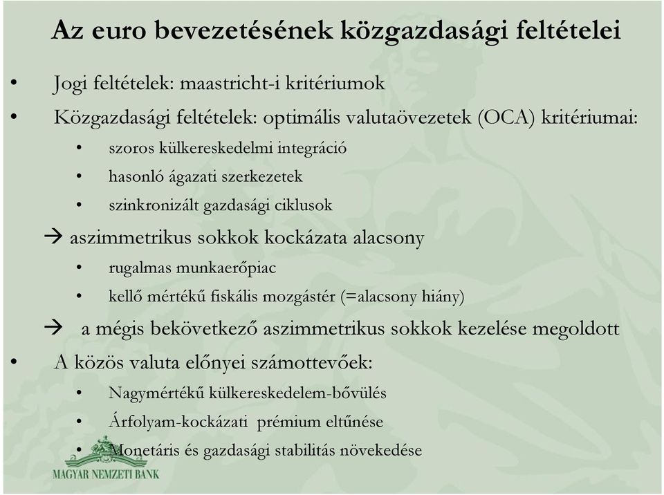 alacsony rugalmas munkaerőpiac kellő mértékű fiskális mozgástér (=alacsony hiány) a mégis bekövetkező aszimmetrikus sokkok kezelése megoldott A