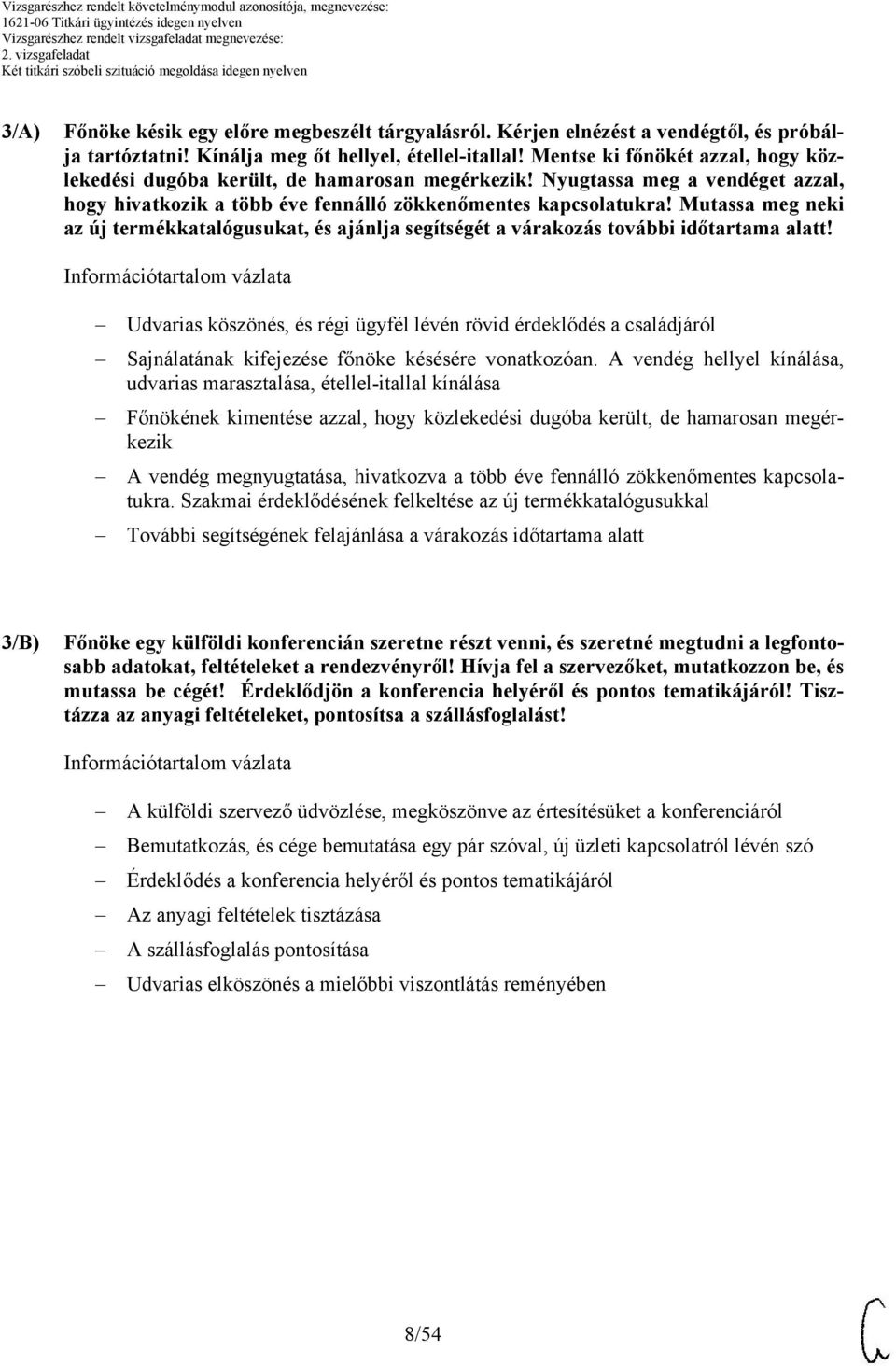 Mutassa meg neki az új termékkatalógusukat, és ajánlja segítségét a várakozás további időtartama alatt!