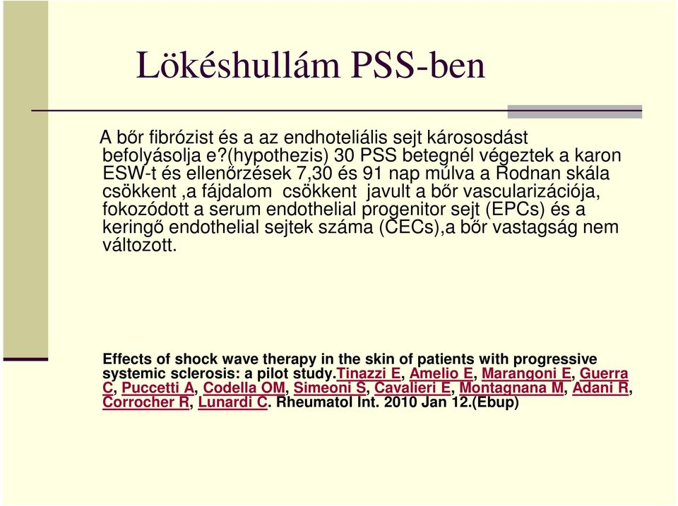 fokozódott a serum endothelial progenitor sejt (EPCs) és a keringő endothelial sejtek száma (CECs),a bőr vastagság nem változott.