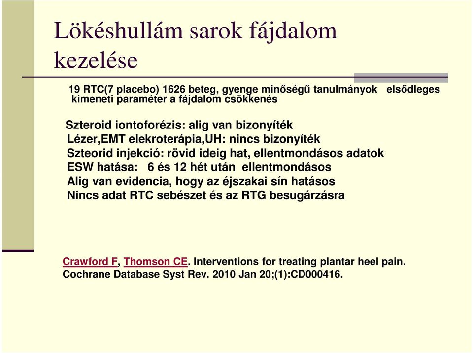 ellentmondásos adatok ESW hatása: 6 és 12 hét után ellentmondásos Alig van evidencia, hogy az éjszakai sín hatásos Nincs adat RTC sebészet