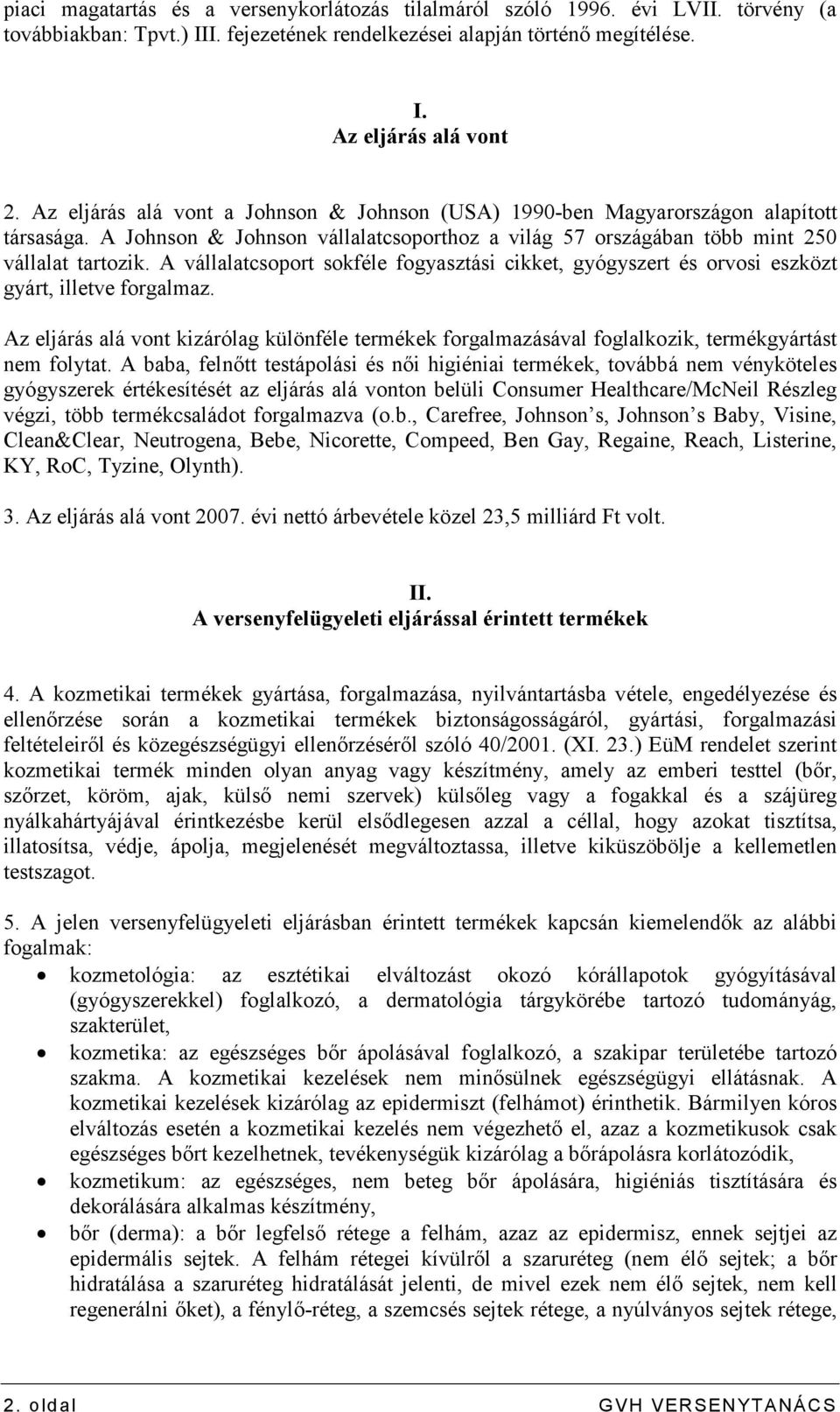 A vállalatcsoport sokféle fogyasztási cikket, gyógyszert és orvosi eszközt gyárt, illetve forgalmaz.