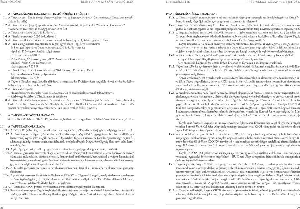 1. I.4. A Társulás postacíme: 2030 Érd, Alsó u. 1. I.5. A Társulás működési területe: a Tagok (a társult önkormányzatok) közigazgatási területe I.6.