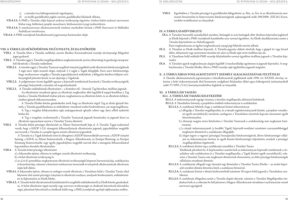 3.4. A munkaszervezet alkalmazottainak részletes munkaköri leírását a PME Szervezeti és Működési Szabályzat tartalmazza. VII.4.4. A PME vezetőjének közalkalmazotti jogviszonya határozatlan idejű.