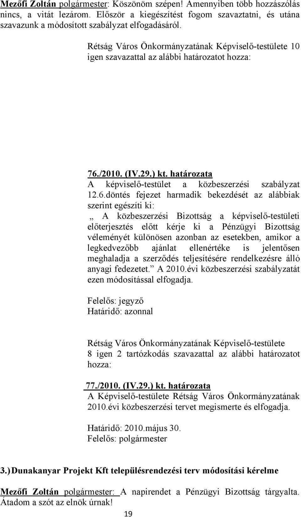 /2010. (IV.29.) kt. határozata A képviselő-testület a közbeszerzési szabályzat 12.6.