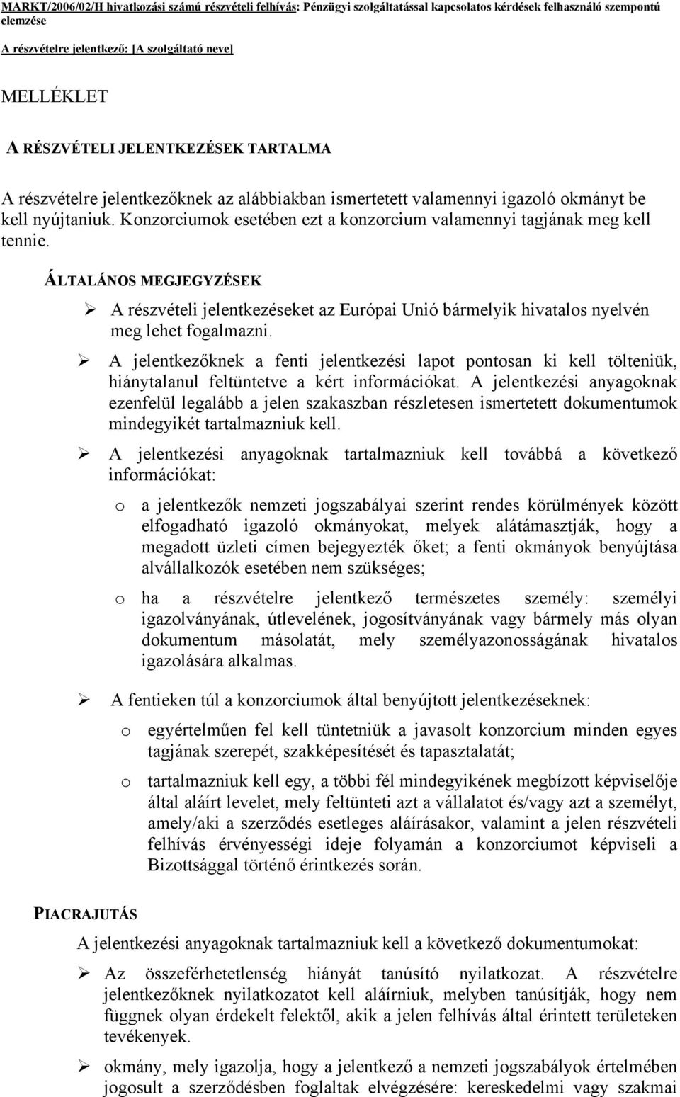 A jelentkezőknek a fenti jelentkezési lapot pontosan ki kell tölteniük, hiánytalanul feltüntetve a kért információkat.