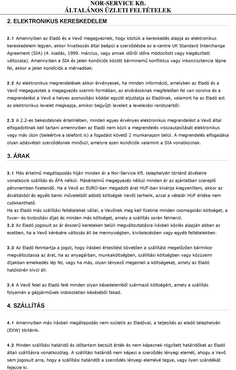 Agreement (SIA) (4. kiadás, 1999. március, vagy annak időről időre módosított vagy kiegészített változata).