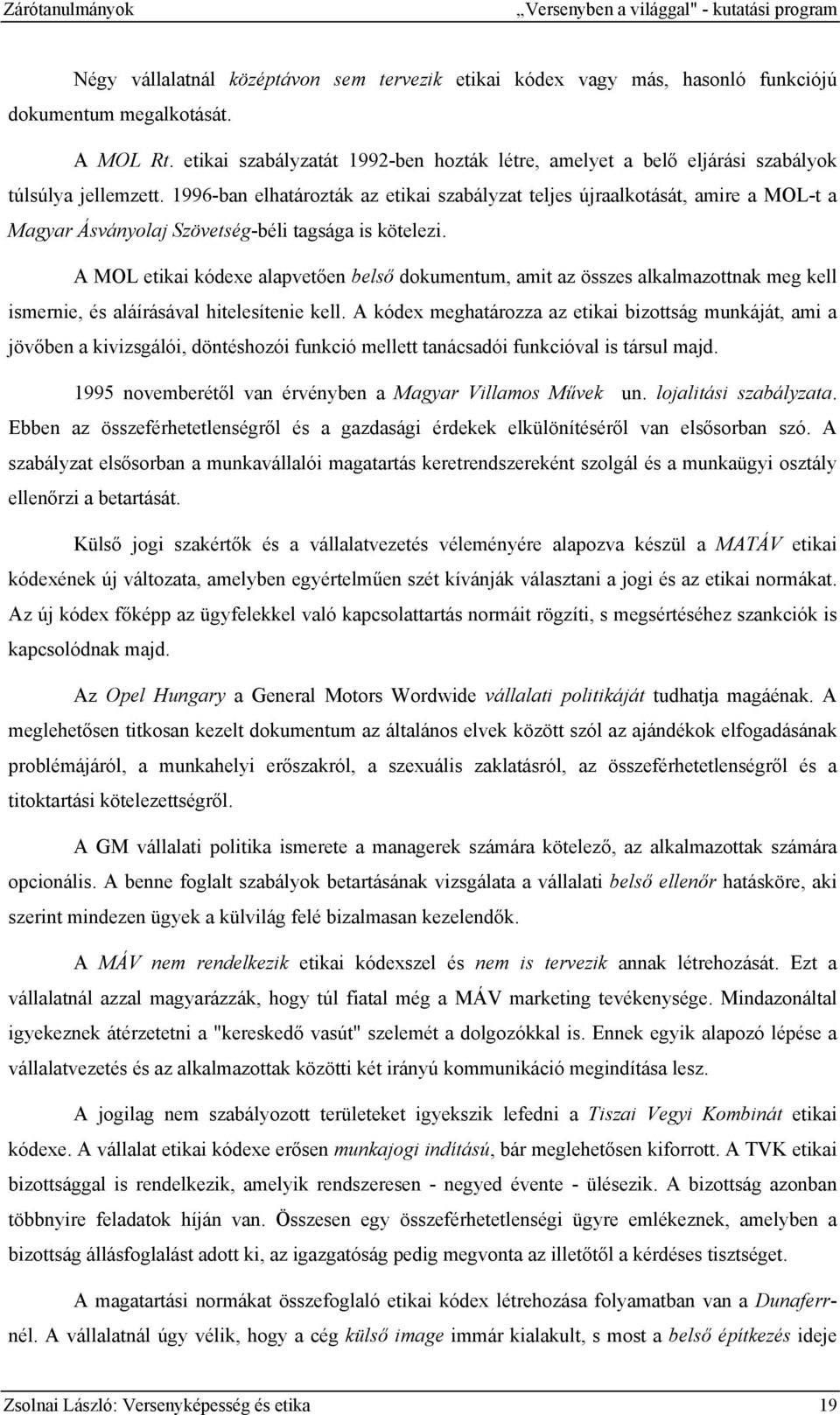 1996-ban elhatározták az etikai szabályzat teljes újraalkotását, amire a MOL-t a Magyar Ásványolaj Szövetség-béli tagsága is kötelezi.