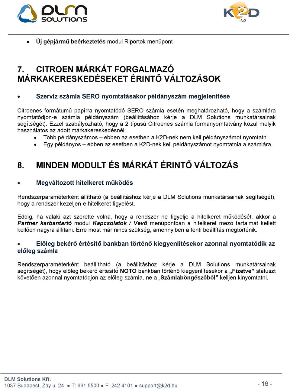 hogy a számlára nyomtatódjon-e számla példányszám (beállításához kérje a DLM Solutions munkatársainak segítségét).