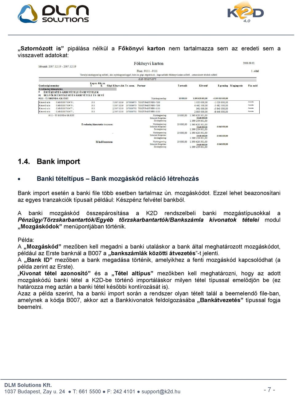 Ezzel lehet beazonosítani az egyes tranzakciók típusait például: Készpénz felvétel bankból.