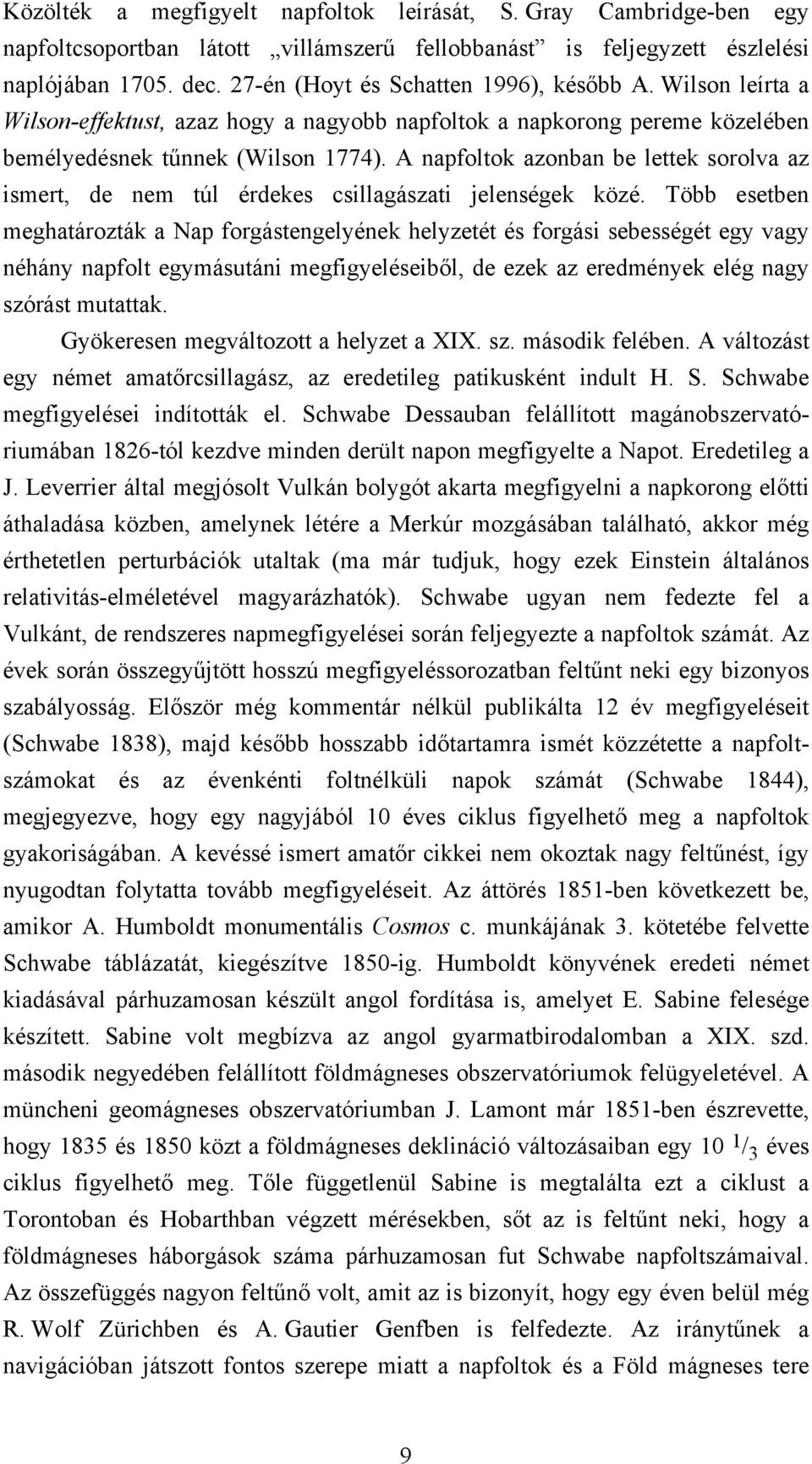 A napfoltok azonban be lettek sorolva az ismert, de nem túl érdekes csillagászati jelenségek közé.