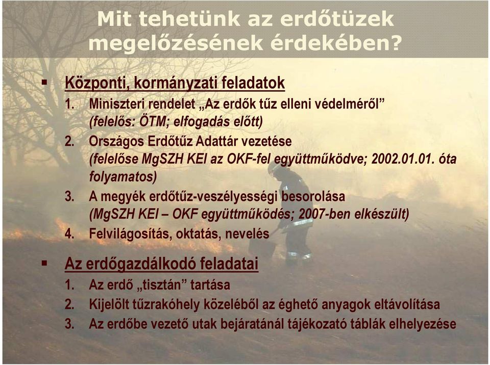 Országos Erdıtőz Adattár vezetése (felelıse MgSZH KEI az OKF-fel együttmőködve; 2002.01.01. óta folyamatos) 3.