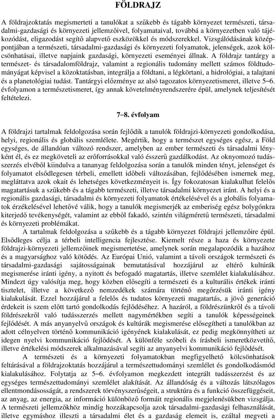 Vizsgálódásának középpontjában a természeti, társadalmi-gazdasági és környezeti folyamatok, jelenségek, azok kölcsönhatásai, illetve napjaink gazdasági, környezeti eseményei állnak.