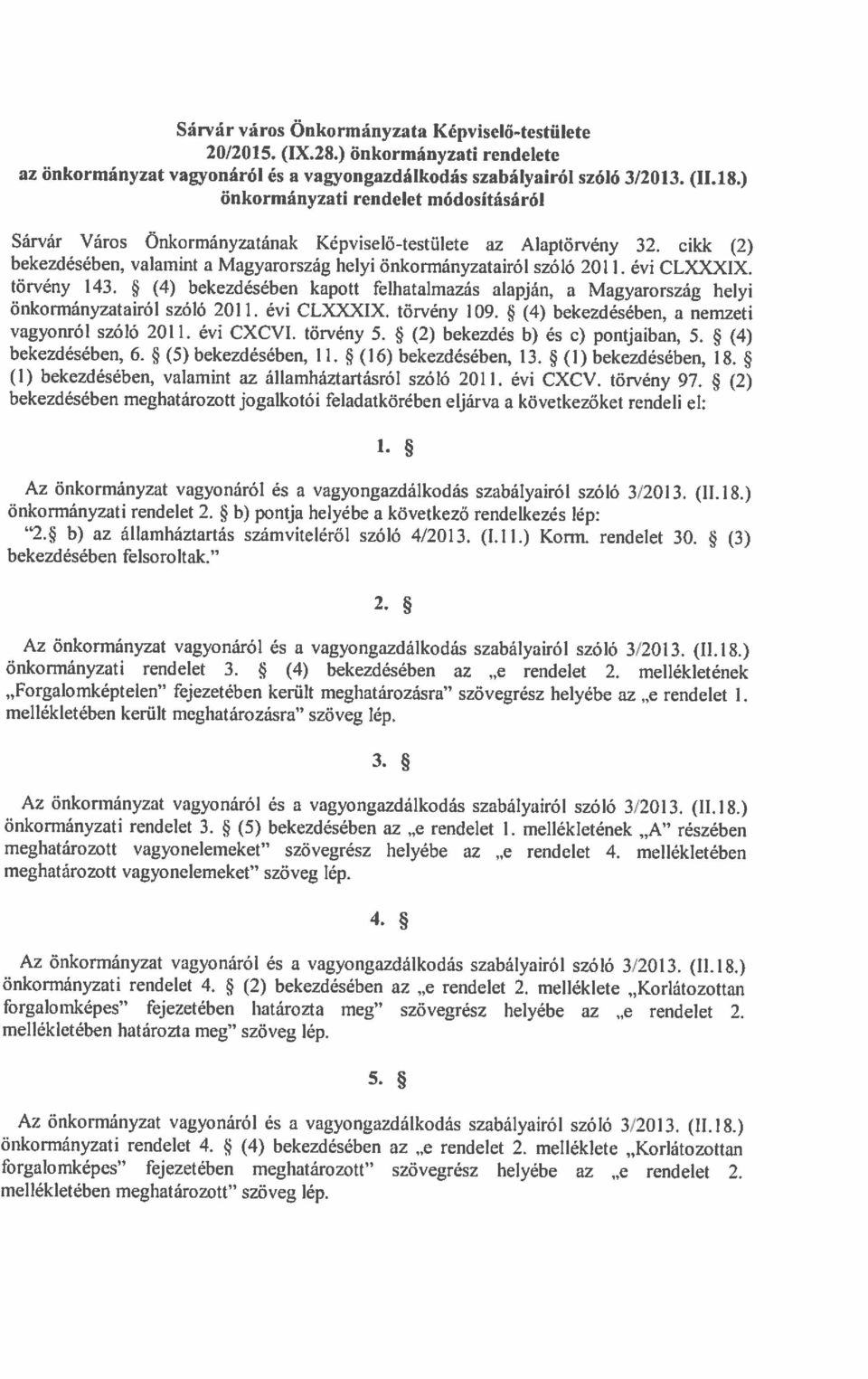 * (16) bekezdésében, 13. * (1) bekezdésében, 18. Sán ár Város Önkormányzatának Képviselő-testülete az Alaptön ény 32.