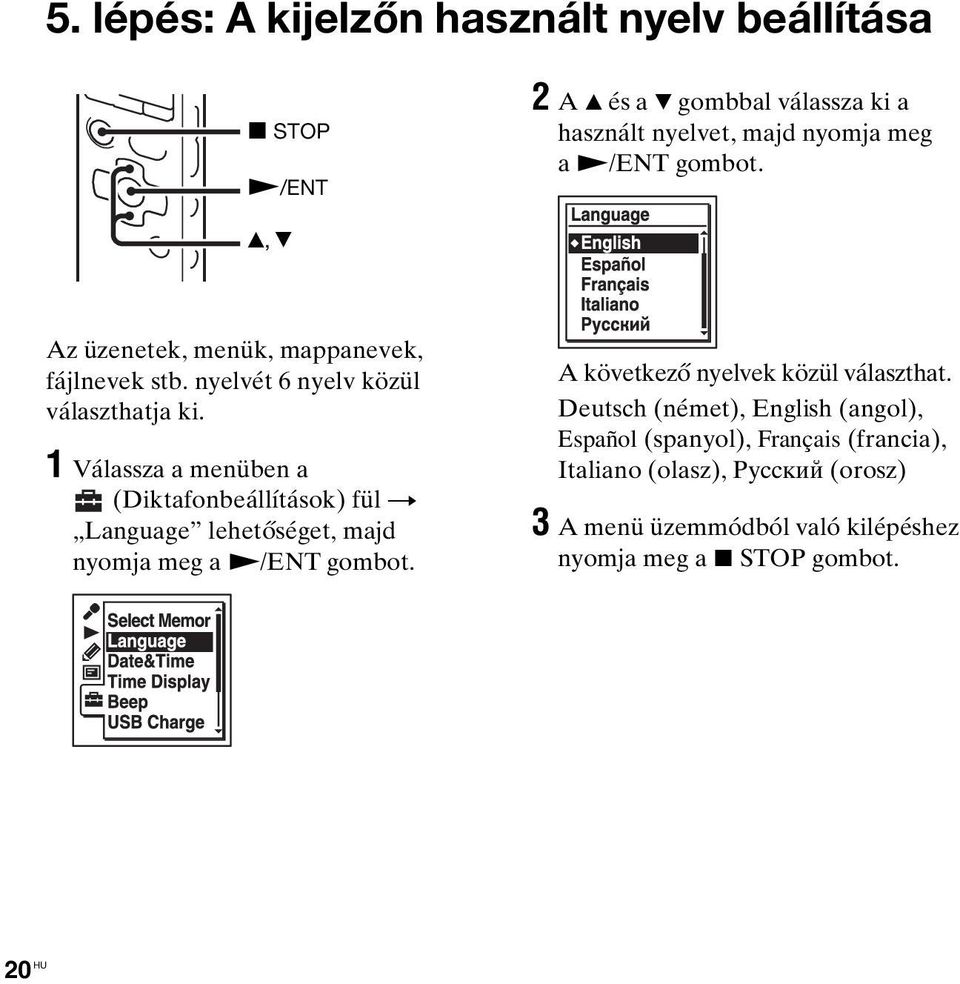 1 Válassza a menüben a (Diktafonbeállítások) fül t Language lehetőséget, majd nyomja meg a N/ENT gombot.