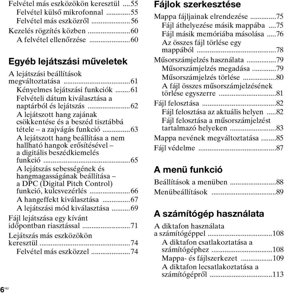 ..62 A lejátszott hang zajának csökkentése és a beszéd tisztábbá tétele a zajvágás funkció...63 A lejátszott hang beállítása a nem hallható hangok erősítésével a digitális beszédkiemelés funkció.