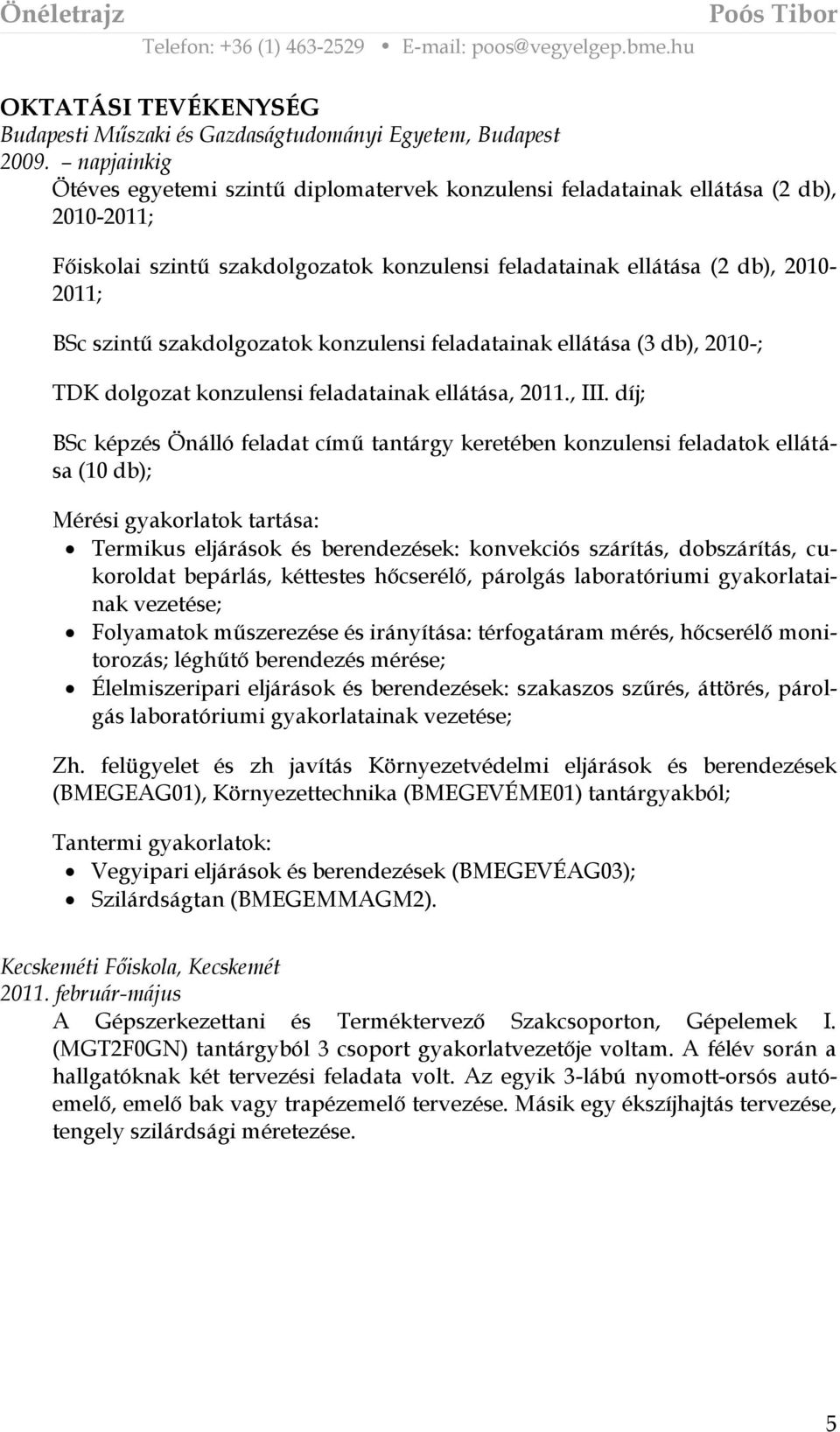 szakdolgozatok konzulensi feladatainak ellátása (3 db), 2010-; TDK dolgozat konzulensi feladatainak ellátása, 2011., III.