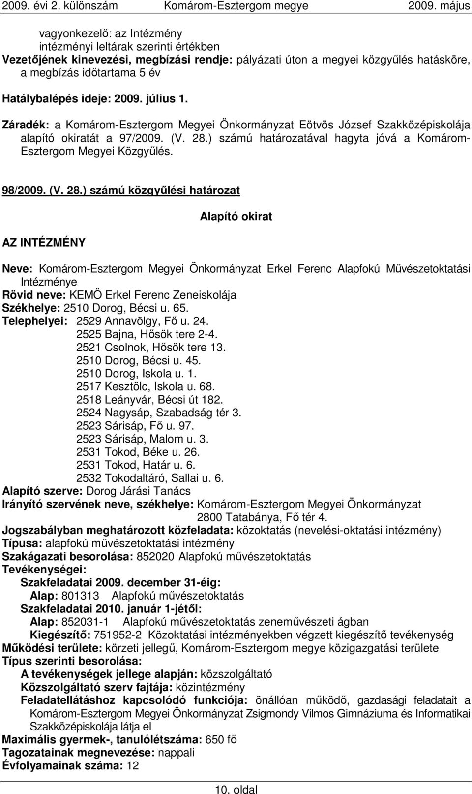 ) számú határozatával hagyta jóvá a Komárom- Esztergom Megyei Közgyőlés. 98/2009. (V. 28.