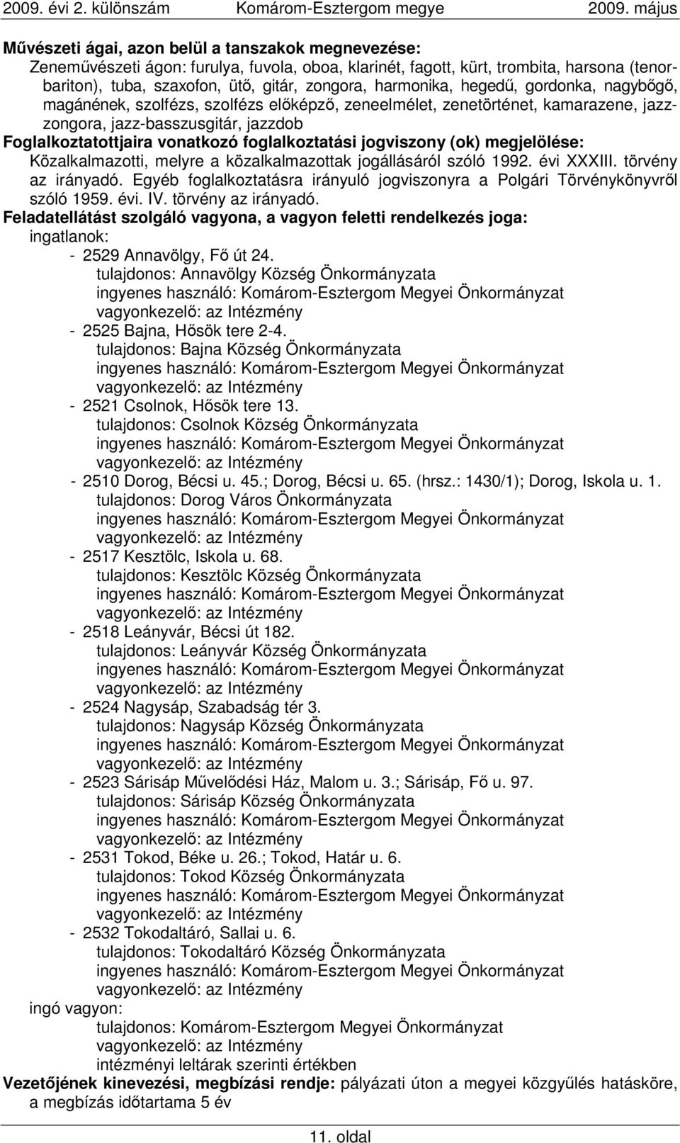 foglalkoztatási jogviszony (ok) megjelölése: Közalkalmazotti, melyre a közalkalmazottak jogállásáról szóló 1992. évi XXXIII. törvény az irányadó.