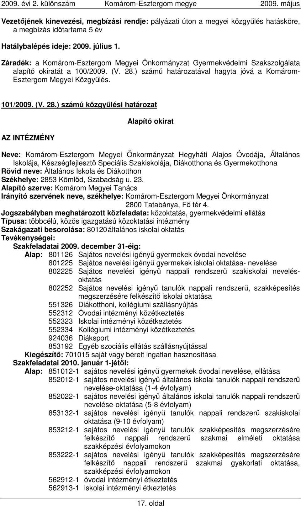 ) számú határozatával hagyta jóvá a Komárom- Esztergom Megyei Közgyőlés. 101/2009. (V. 28.