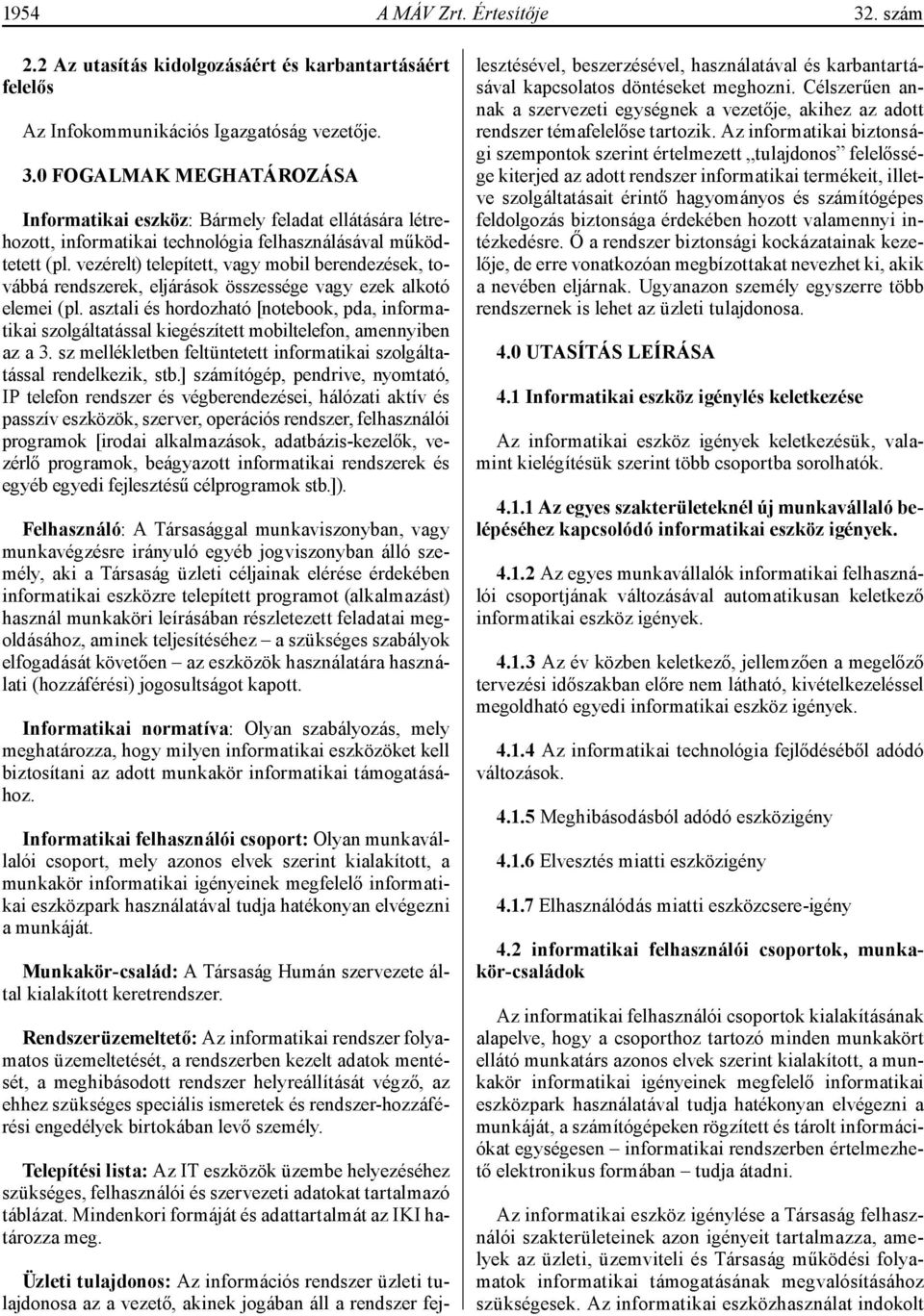 asztali és hordozható [notebook, pda, informatikai szolgáltatással kiegészített mobiltelefon, amennyiben az a 3. sz mellékletben feltüntetett informatikai szolgáltatással rendelkezik, stb.