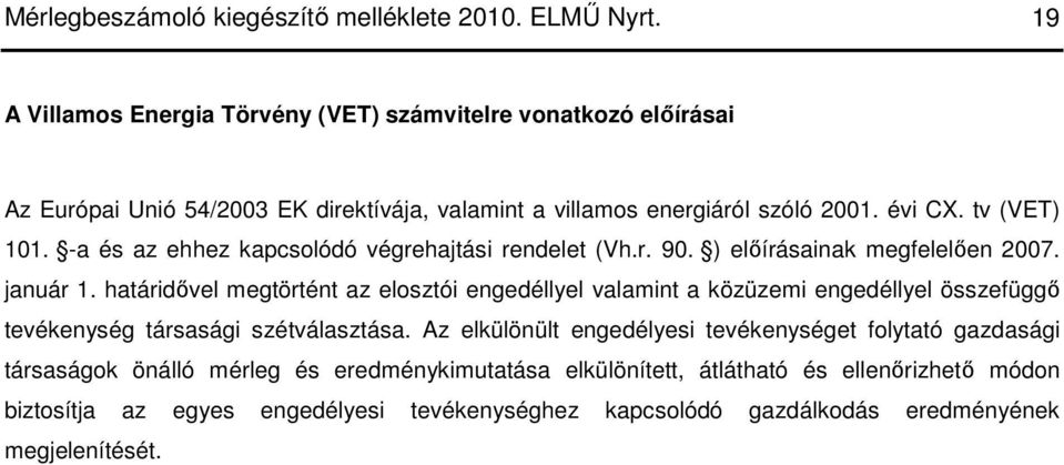 -a és az ehhez kapcsolódó végrehajtási rendelet (Vh.r. 90. ) elıírásainak megfelelıen 2007. január 1.