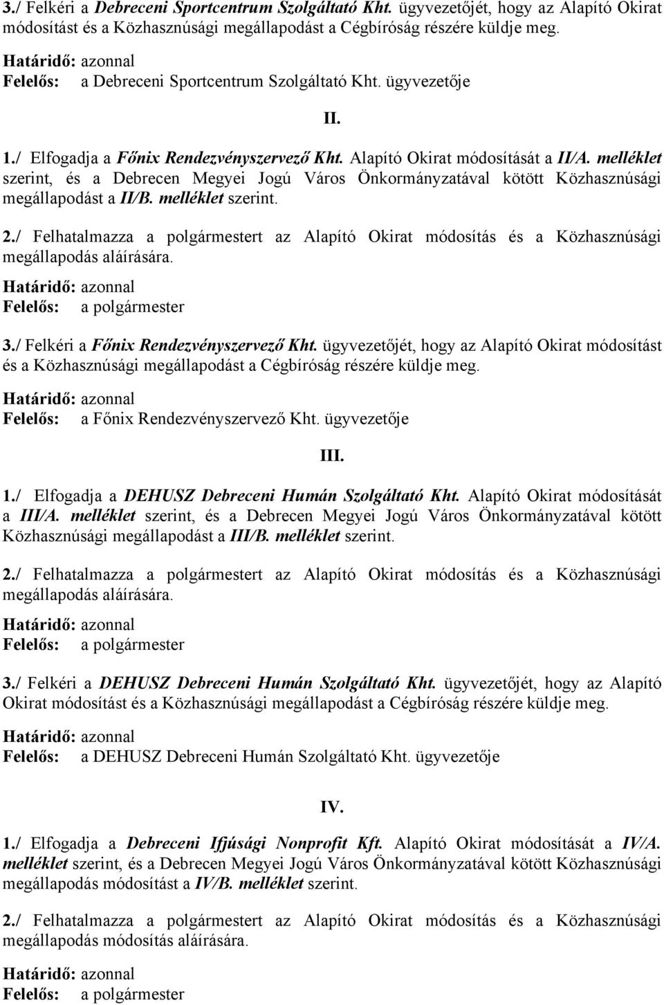 melléklet szerint, és a Debrecen Megyei Jogú Város Önkormányzatával kötött Közhasznúsági megállapodást a II/B. melléklet szerint. 2.