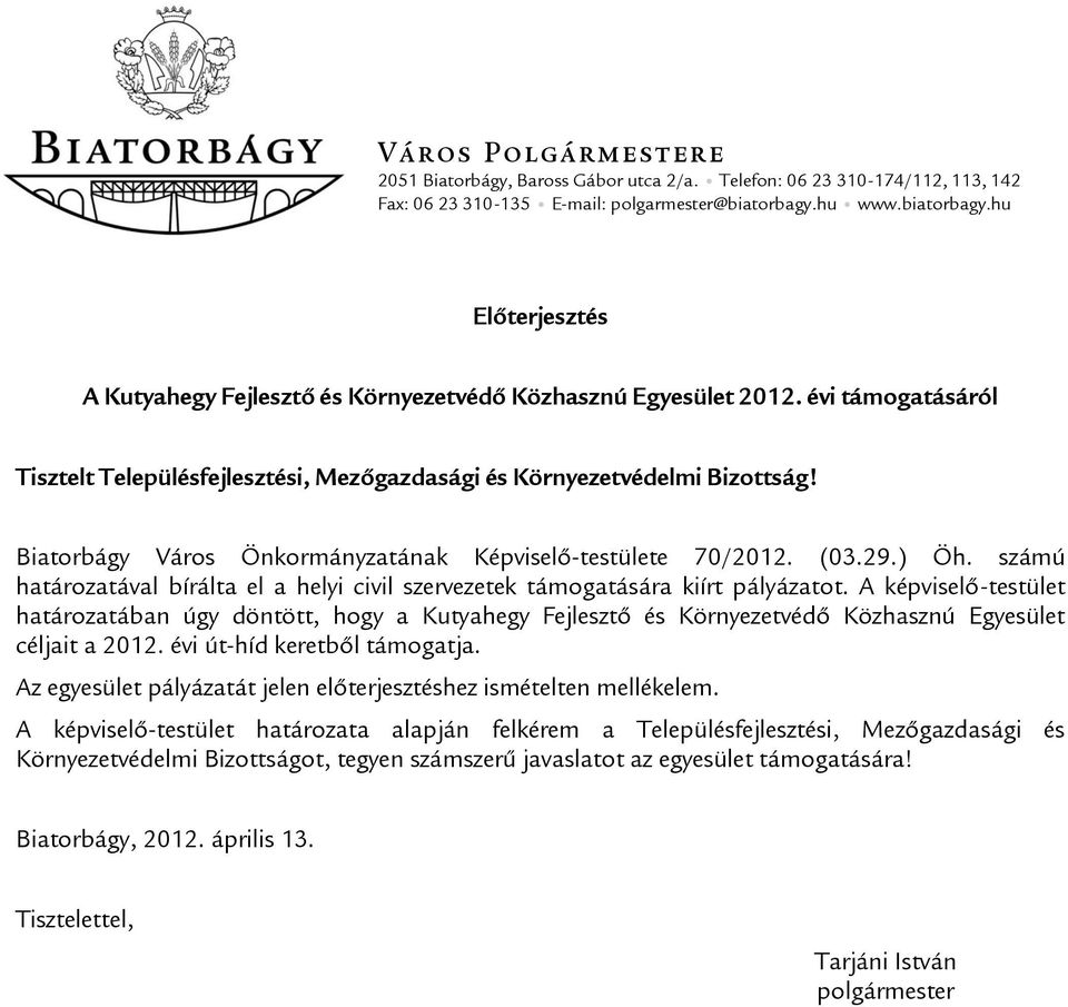 Biatorbágy Város Önkormányzatának Képviselő-testülete 70/2012. (03.29.) Öh. számú határozatával bírálta el a helyi civil szervezetek támogatására kiírt pályázatot.