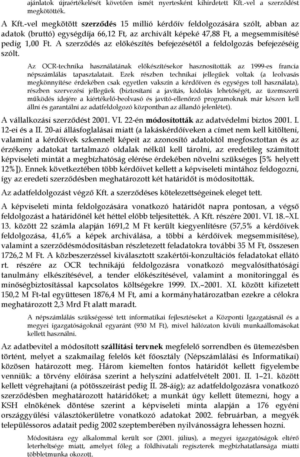 A szerződés az előkészítés befejezésétől a feldolgozás befejezéséig szólt. Az OCR-technika használatának előkészítésekor hasznosították az 1999-es francia népszámlálás tapasztalatait.