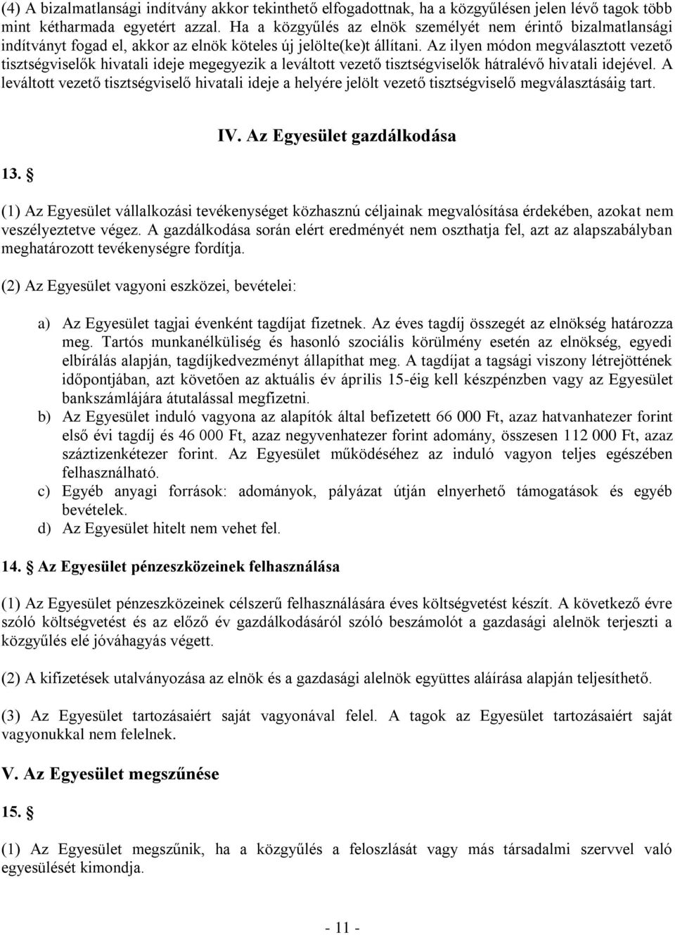 Az ilyen módon megválasztott vezető tisztségviselők hivatali ideje megegyezik a leváltott vezető tisztségviselők hátralévő hivatali idejével.