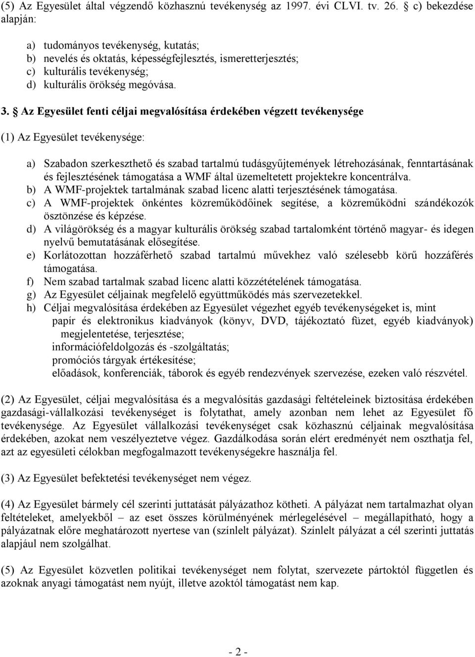 Az Egyesület fenti céljai megvalósítása érdekében végzett tevékenysége (1) Az Egyesület tevékenysége: a) Szabadon szerkeszthető és szabad tartalmú tudásgyűjtemények létrehozásának, fenntartásának és