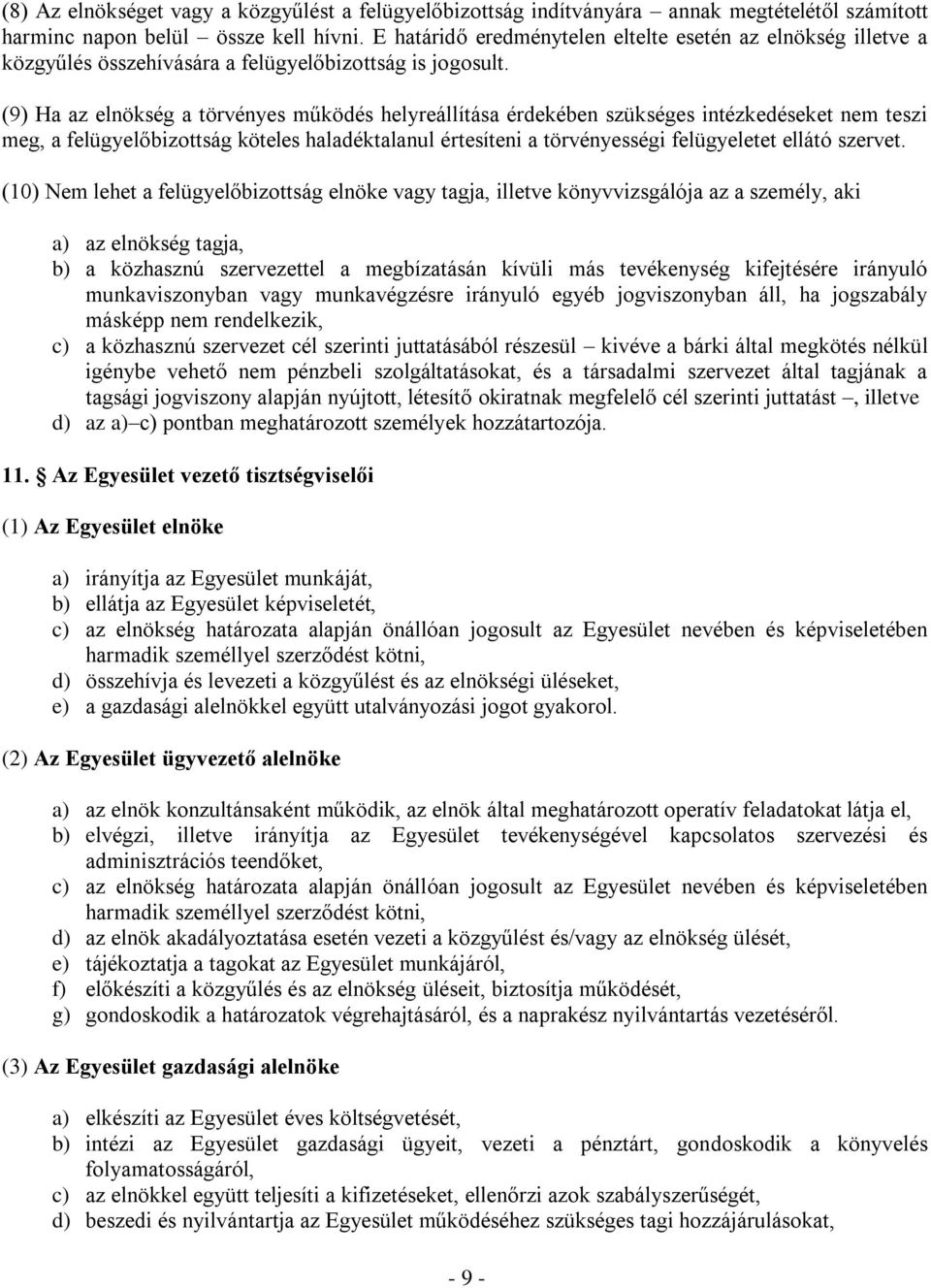 (9) Ha az elnökség a törvényes működés helyreállítása érdekében szükséges intézkedéseket nem teszi meg, a felügyelőbizottság köteles haladéktalanul értesíteni a törvényességi felügyeletet ellátó