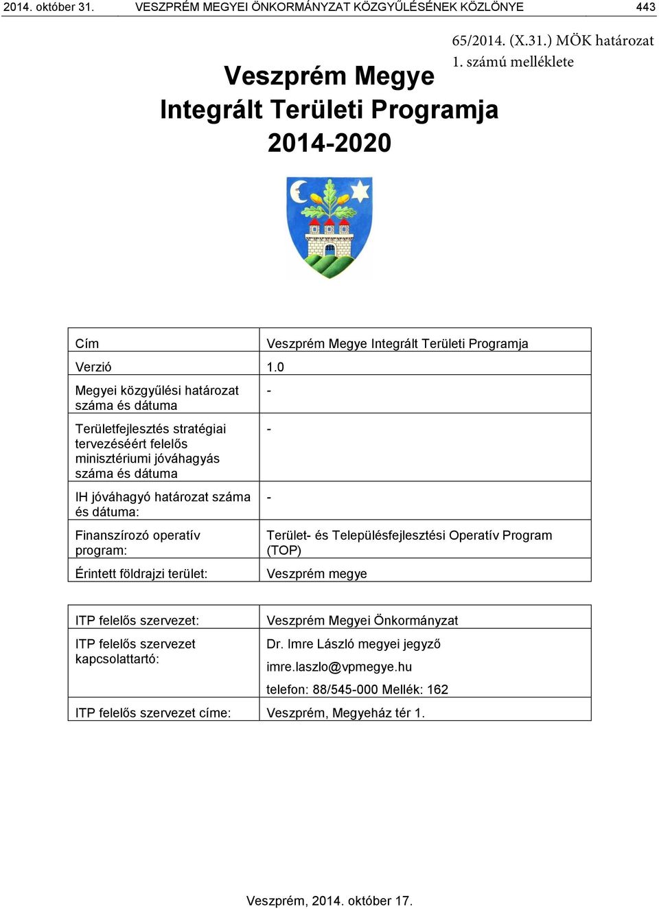 Finanszírozó operatív program: Érintett földrajzi terület: Veszprém Megye Integrált Területi Programja - - - Terület- és Településfejlesztési Operatív Program (TOP) Veszprém megye ITP