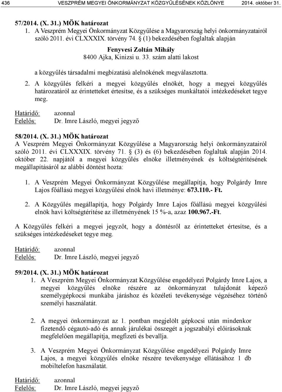 33. szám alatti lakost a közgyűlés társadalmi megbízatású alelnökének megválasztotta. 2.