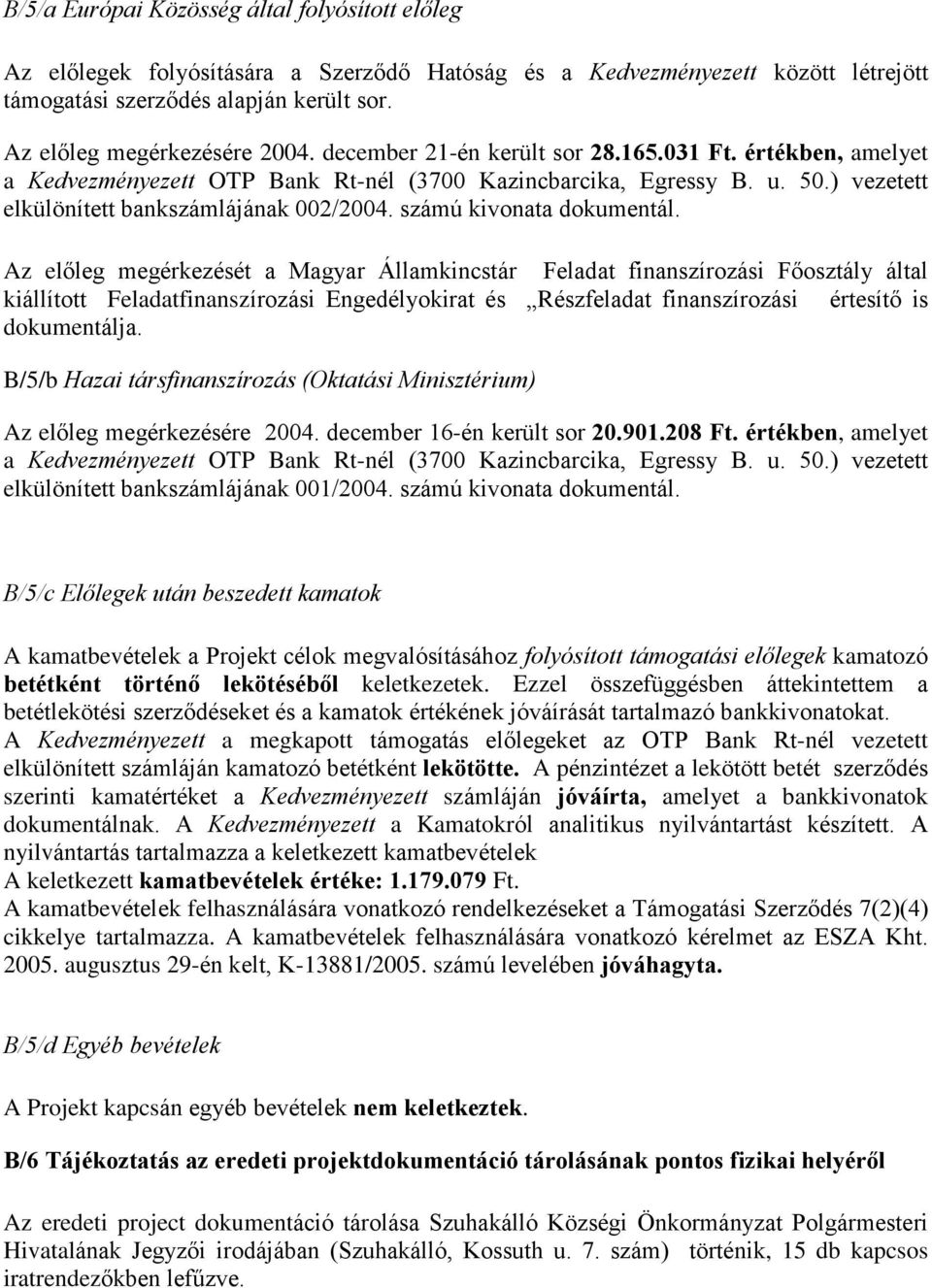 ) vezetett elkülönített bankszámlájának 002/2004. számú kivonata dokumentál.