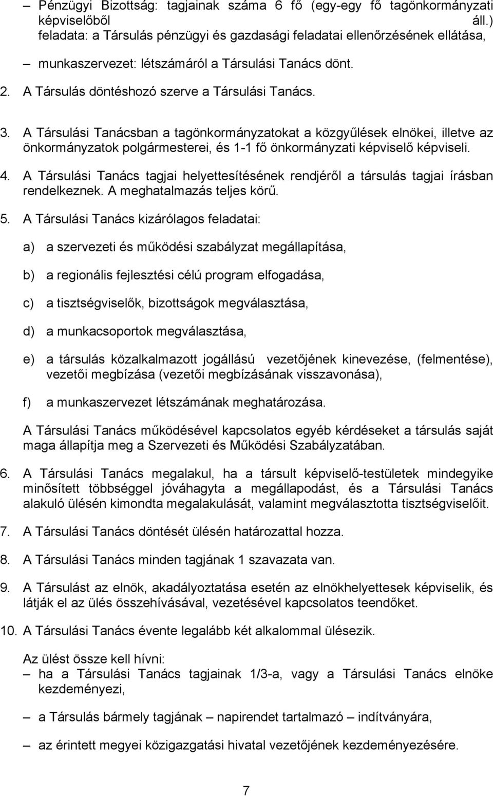 A Társulási Tanácsban a tagönkormányzatokat a közgyűlések elnökei, illetve az önkormányzatok i, és 1-1 fő önkormányzati képviselő képviseli. 4.