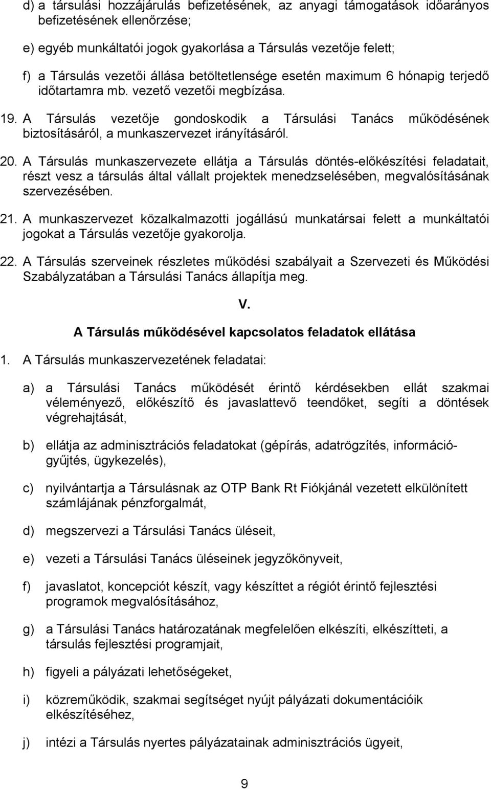 A Társulás vezetője gondoskodik a Társulási Tanács működésének biztosításáról, a munkaszervezet irányításáról. 20.