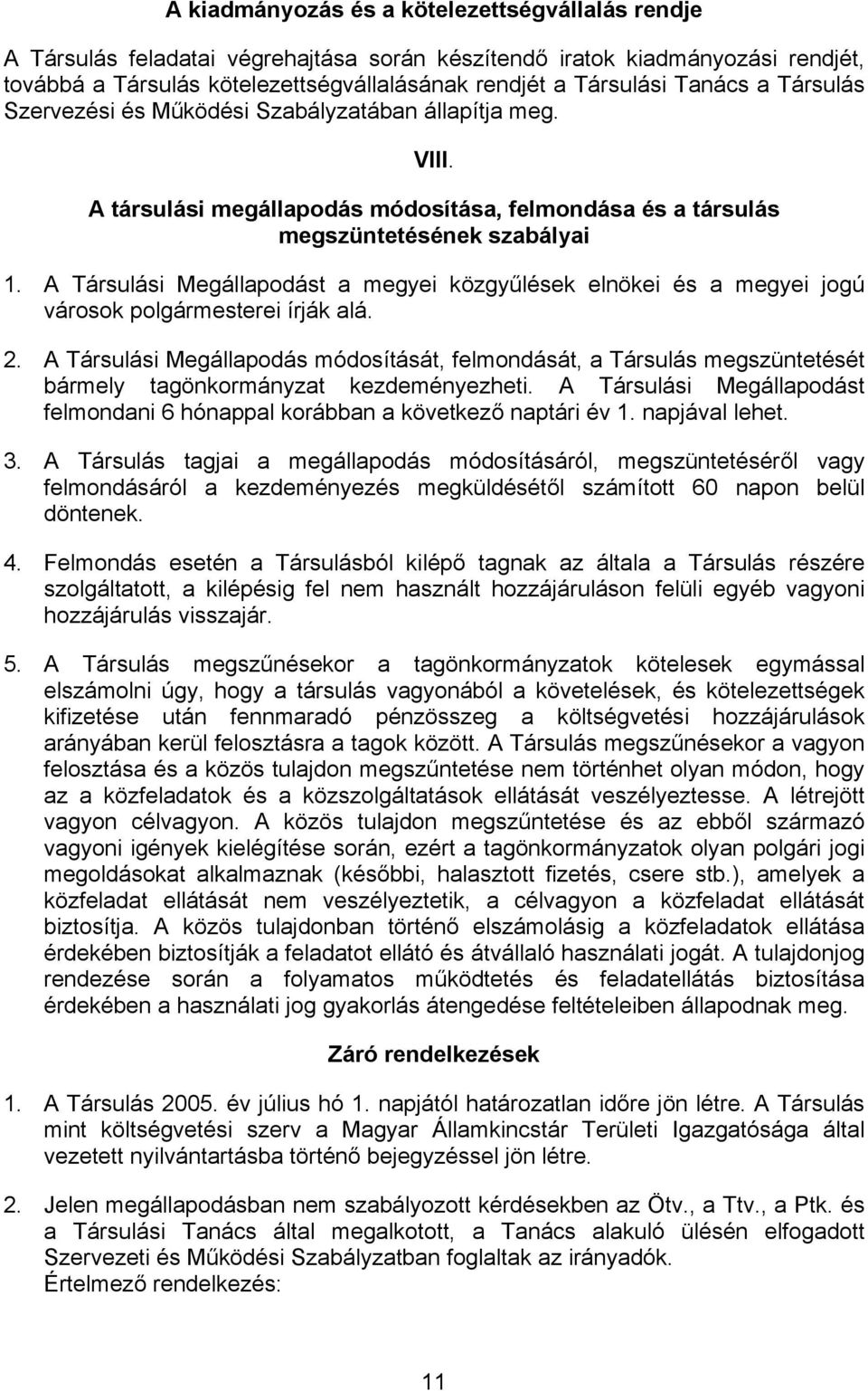 A Társulási Megállapodást a megyei közgyűlések elnökei és a megyei jogú városok i írják alá. 2.