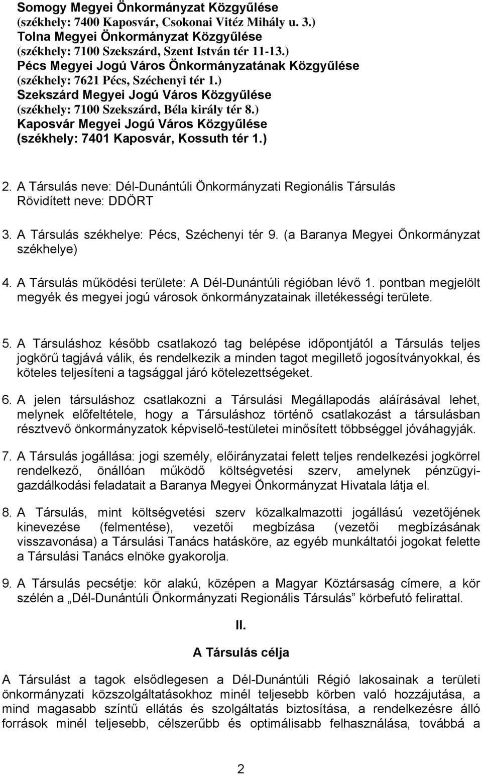 ) Kaposvár Megyei Jogú Város Közgyűlése (székhely: 7401 Kaposvár, Kossuth tér 1.) 2. A Társulás neve: Dél-Dunántúli Önkormányzati Regionális Társulás Rövidített neve: DDÖRT 3.