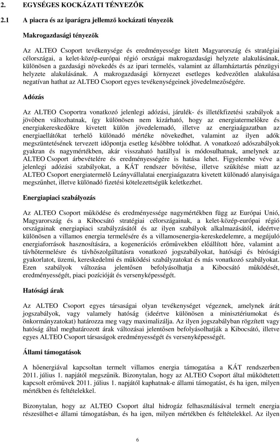 régió országai makrogazdasági helyzete alakulásának, különösen a gazdasági növekedés és az ipari termelés, valamint az államháztartás pénzügyi helyzete alakulásának.