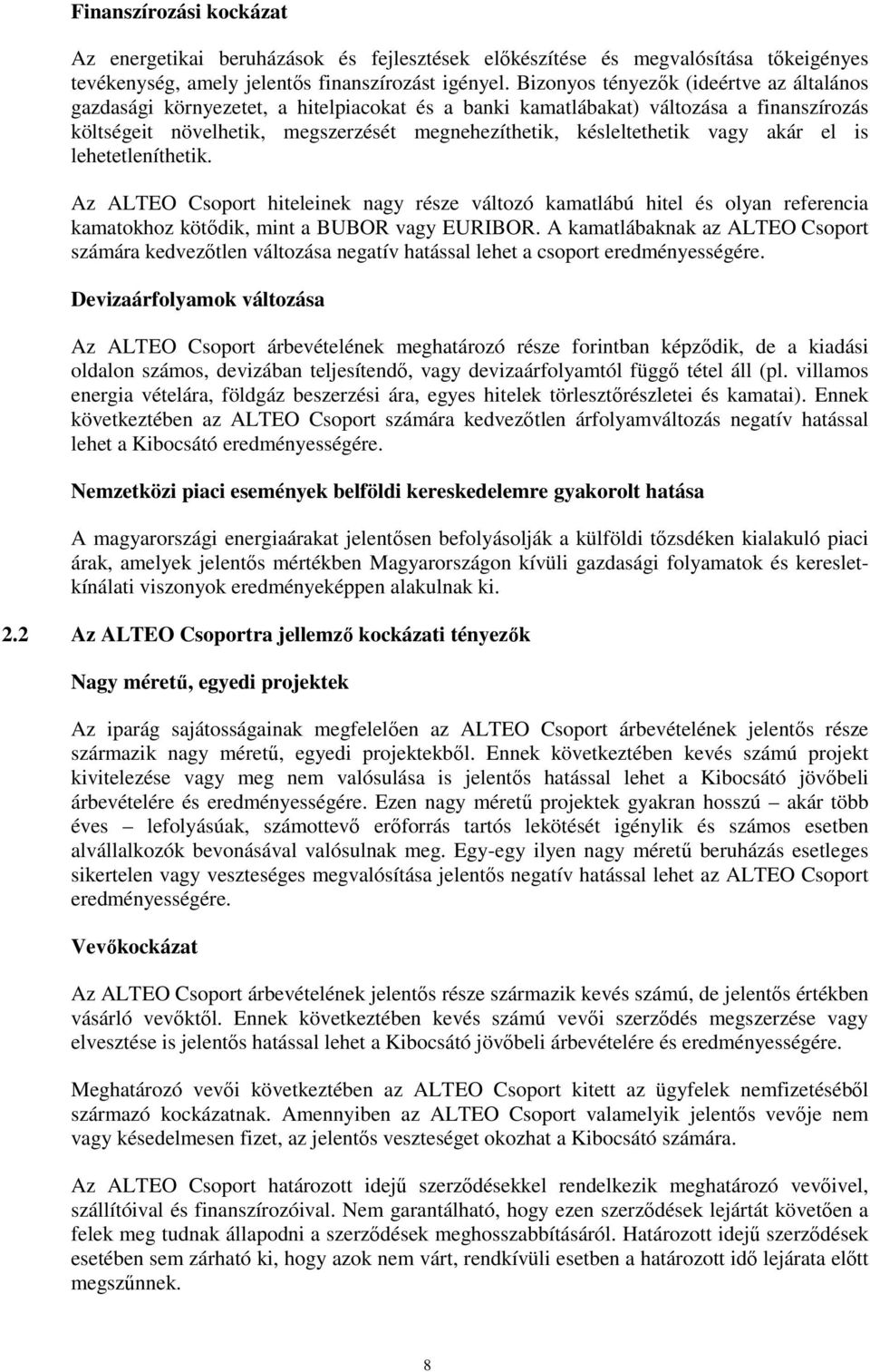 vagy akár el is lehetetleníthetik. Az ALTEO Csoport hiteleinek nagy része változó kamatlábú hitel és olyan referencia kamatokhoz kötődik, mint a BUBOR vagy EURIBOR.