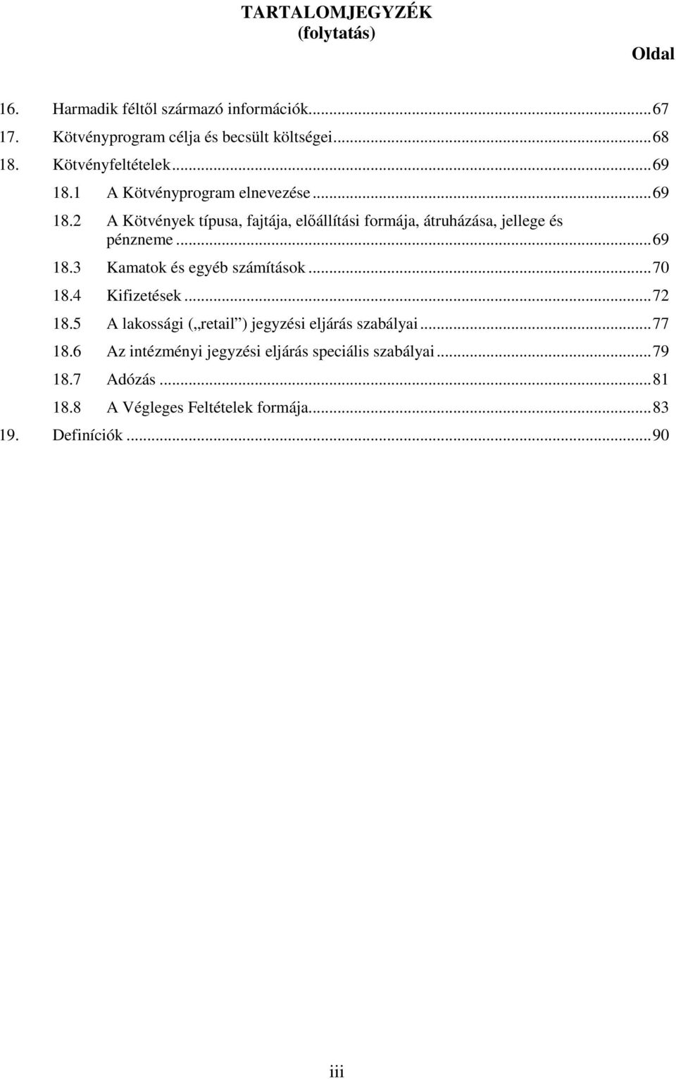 .. 69 18.3 Kamatok és egyéb számítások... 70 18.4 Kifizetések... 72 18.5 A lakossági ( retail ) jegyzési eljárás szabályai... 77 18.