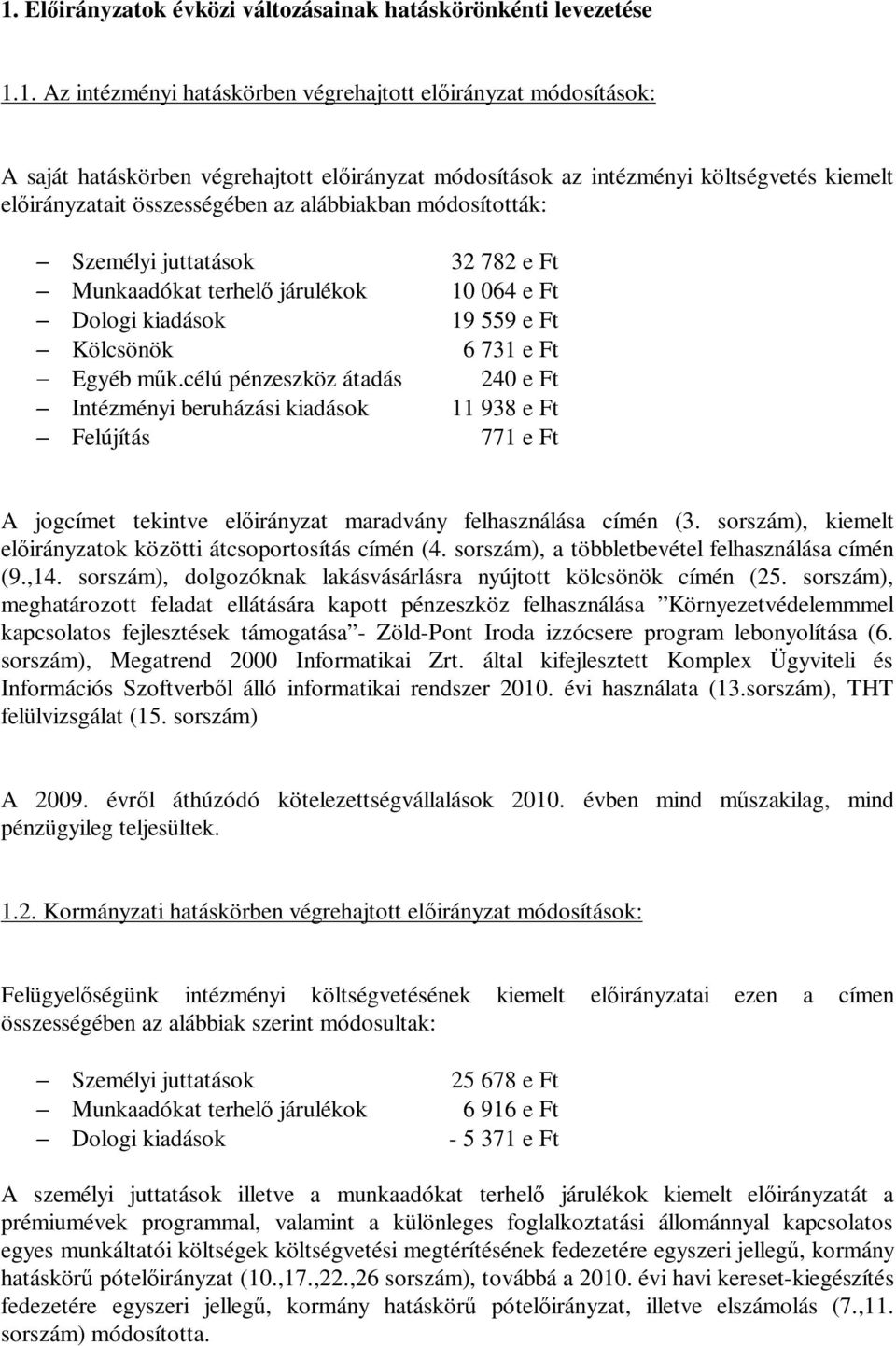 k.célú pénzezköz átadá 240 e Ft Intézményi beruházái kiadáok 11 938 e Ft Felújítá 771 e Ft A jogcímet tekintve el irányzat maradvány felhaználáa címén (3.