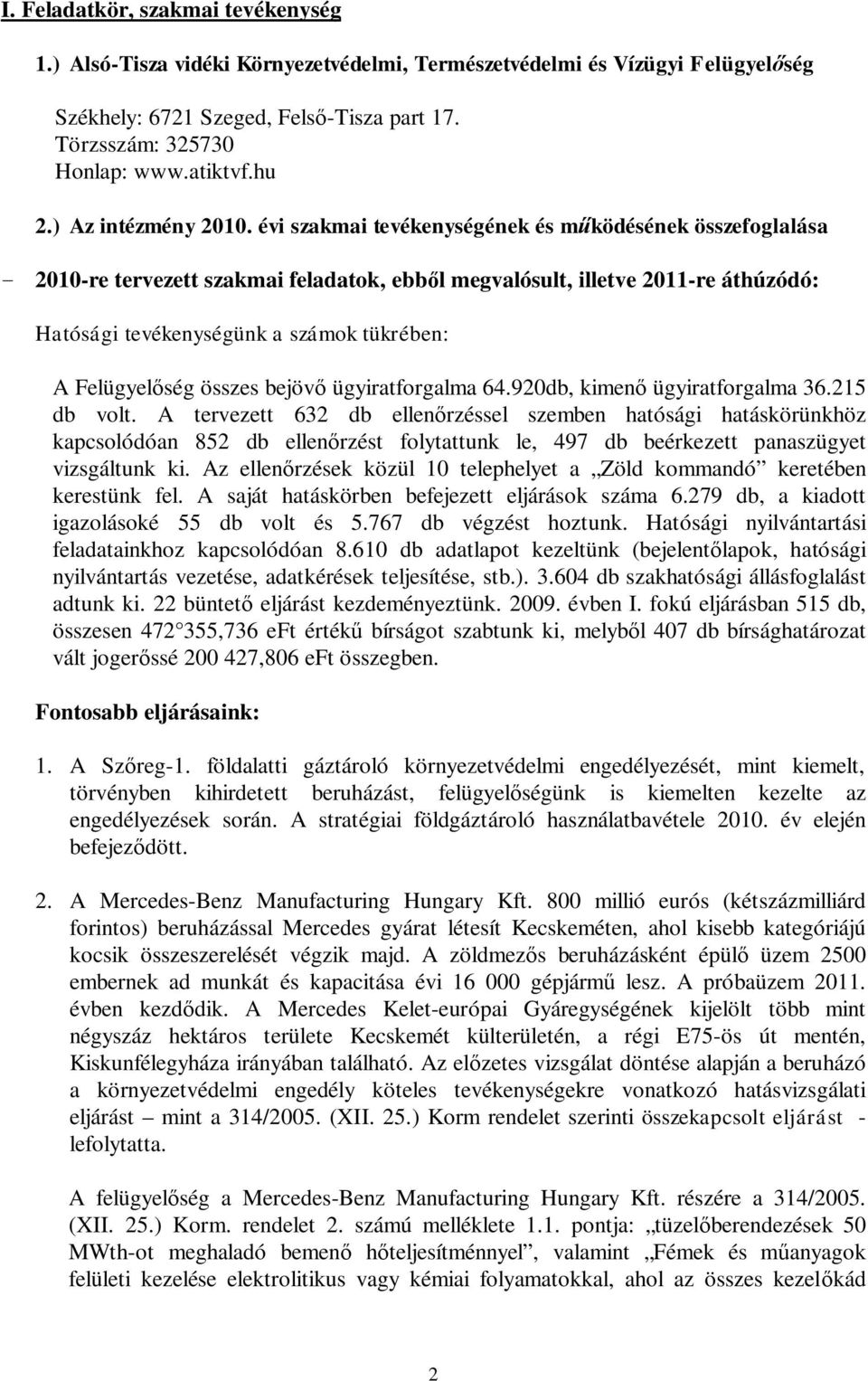 évi zakmai tevékenyégének é m ködéének özefoglaláa - 2010-re tervezett zakmai feladatok, ebb l megvalóult, illetve 2011-re áthúzódó: Hatóági tevékenyégünk a zámok tükrében: A Felügyel ég öze bejöv