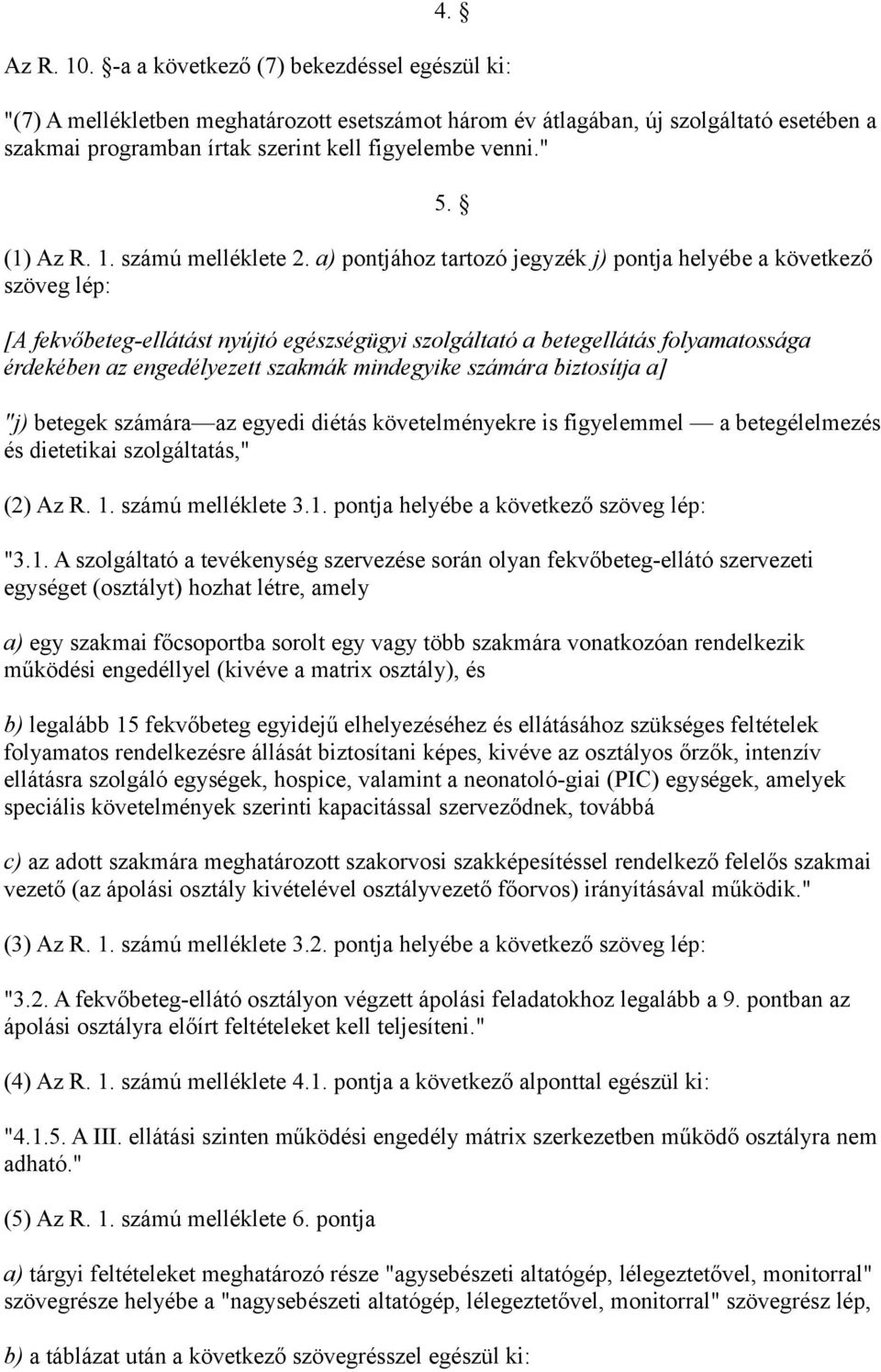 (1) Az R. 1. számú melléklete 2.