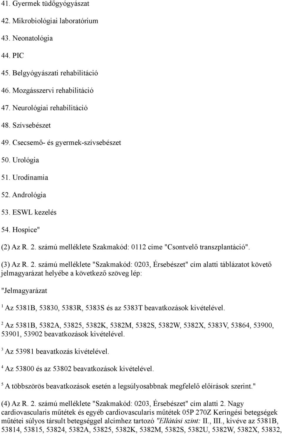 számú melléklete Szakmakód: 0112 címe "Csontvelő transzplantáció". (3) Az R. 2.