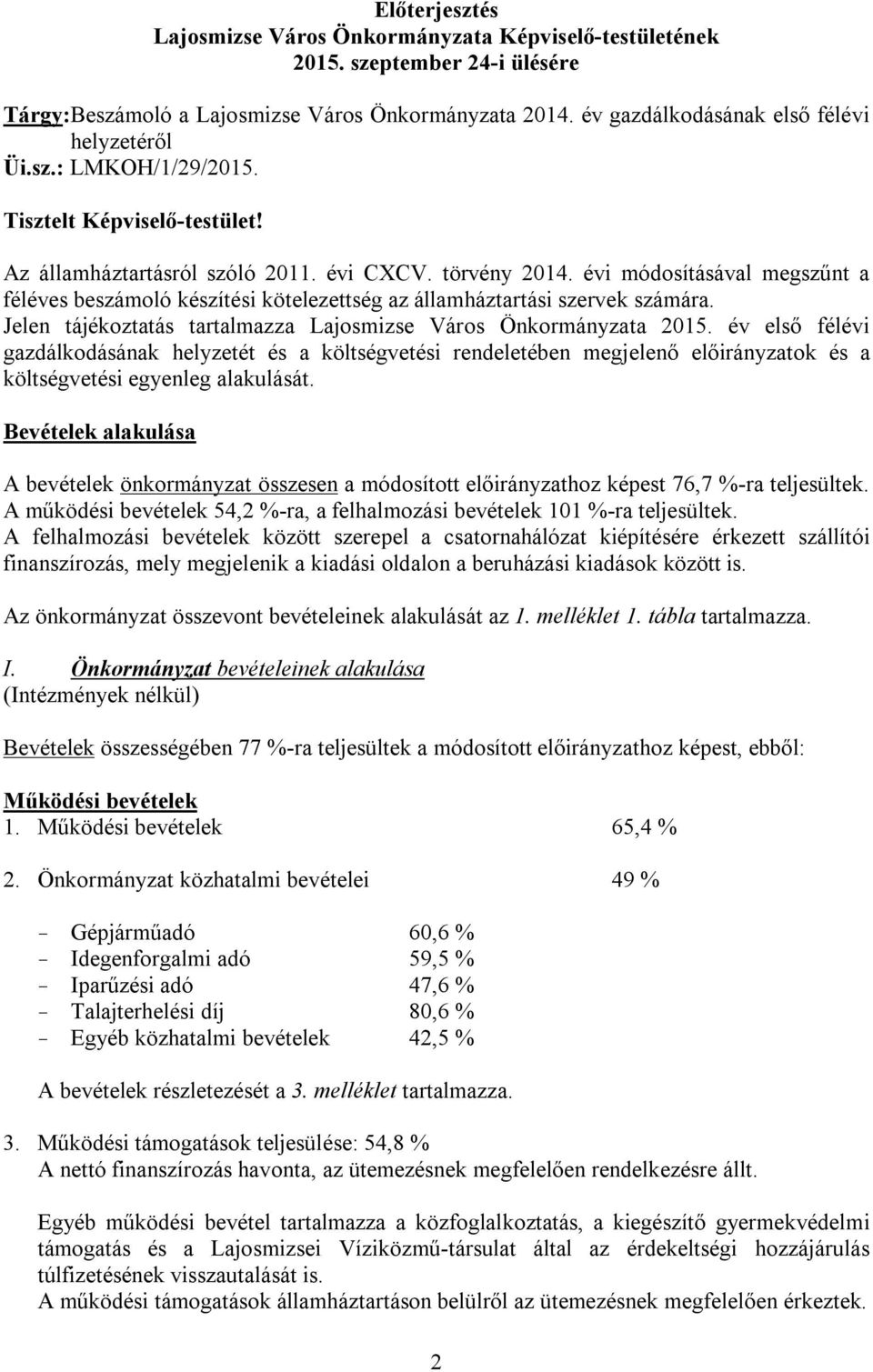 évi módosításával megszűnt a féléves beszámoló készítési kötelezettség az államháztartási szervek számára. Jelen tájékoztatás tartalmazza Lajosmizse Város Önkormányzata 2015.